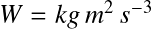 Équation en notation Latex : W=kg\,m^2\,s^{-3}