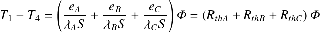 Équation en notation Latex : T_{1}-T_{4}=\left(\frac{e_A}{\lambda_{A}S}+\frac{e_B}{\lambda_{B}S}+\frac{e_C}{\lambda_{C}S}\right)
\varPhi=\left(R_{thA}+R_{thB}+R_{thC}\right)\varPhi